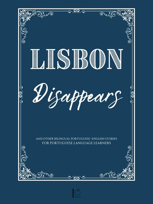 Title details for Lisbon Disappears and Other Bilingual Portuguese-English Stories for Portuguese Language Learners by Pomme Bilingual - Available
